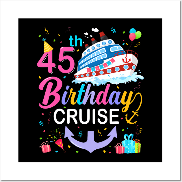 45th Birthday Cruise 45 Years Old Birthday Cruising Crew Wall Art by Cortes1